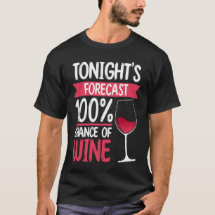 Tonight's Forecast Wine Drinking Drinker Sayings G T-Shirt
