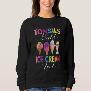 Tonsil Tonsils Out Ice Cream In Tonsillectomy Sweatshirt