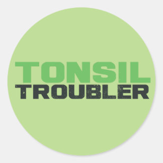 Tonsil troubler classic round sticker