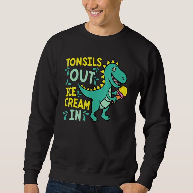Tonsils Out Ice Cream In Dino Tonsillectomy Tonsil Sweatshirt (Front)