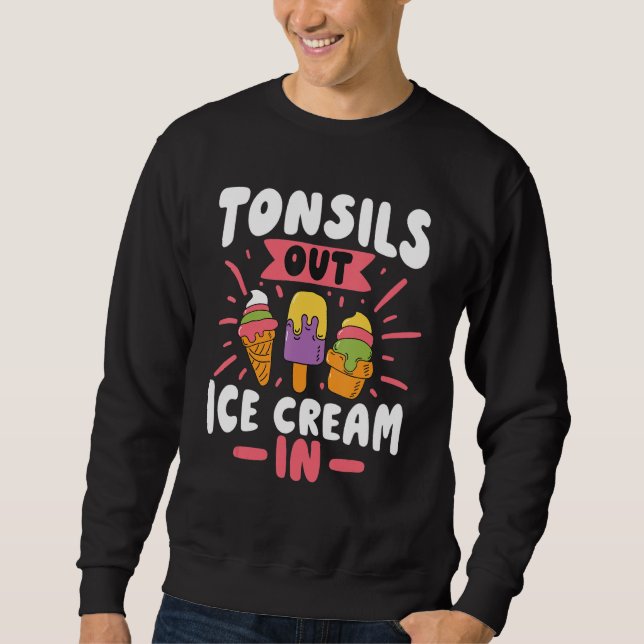 Tonsils Out Ice Cream In Tonsil Surgery Sweatshirt (Front)