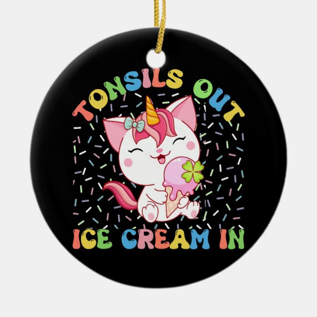 Tonsils Out, Ice Cream In | Unicorn Cat Ceramic Ornament (Front)