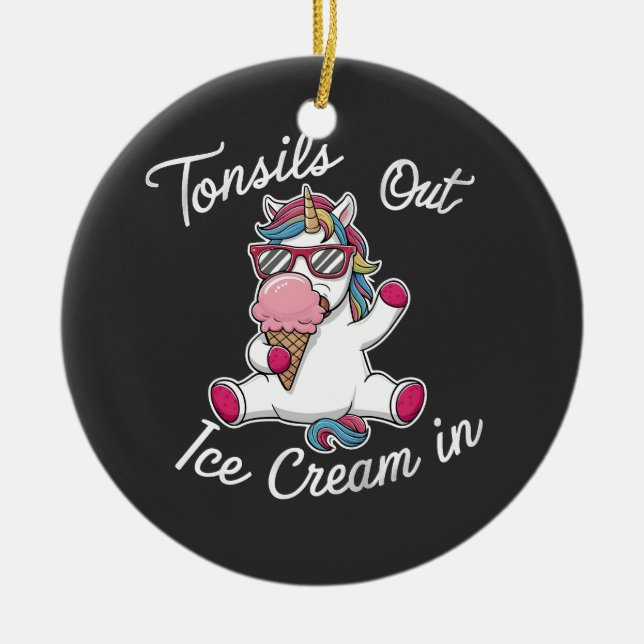 Tonsils Out Ice Cream In Unicorn Magical  Ceramic Ornament (Front)