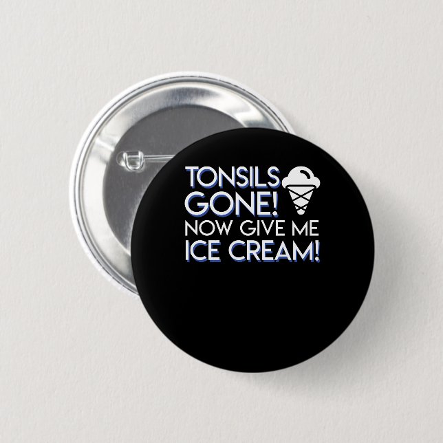 Tonsils Surgery Ice Cream Gone Give Me 2 Inch Round Button (Front & Back)