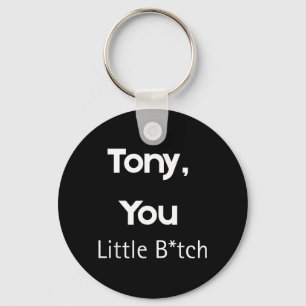 Tony You Little B Funny Quote Sarcastic Humour Keychain