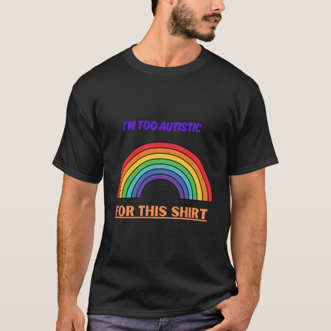Too autistic for this shirt (Front)