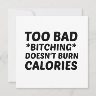 TOO BAD BITCHING DOES NOT BURN CALORIES HOLIDAY CARD
