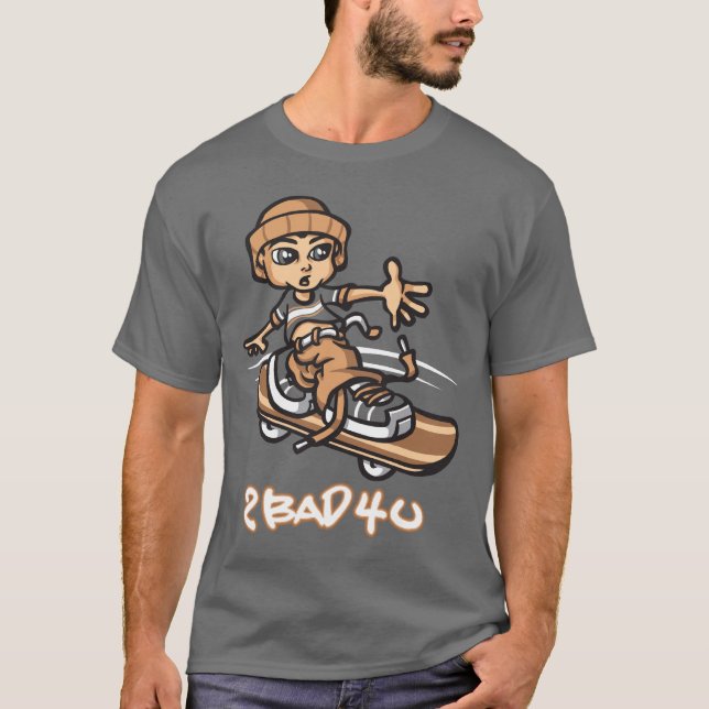 Too bad for you T-Shirt (Front)