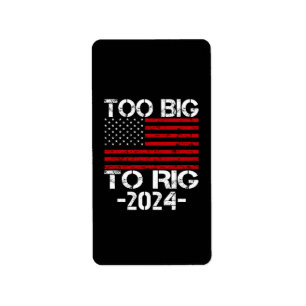 Too Big To Rig 2024 Elections Label