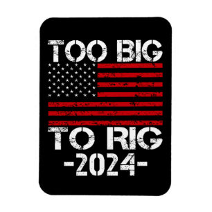 Too Big To Rig 2024 Elections Magnet