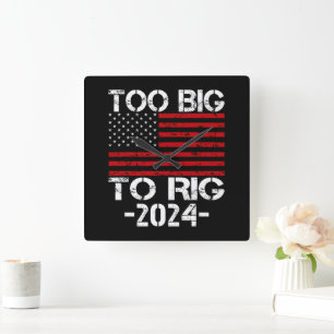 Too Big To Rig 2024 Elections Square Wall Clock