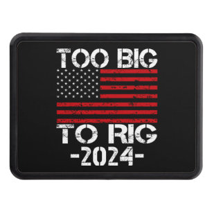 Too Big To Rig 2024 Elections Trailer Hitch Cover