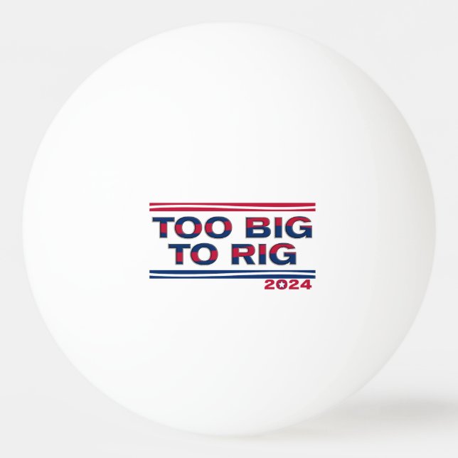 TOO BIG TO RIG 2024 PING PONG BALL (Front)