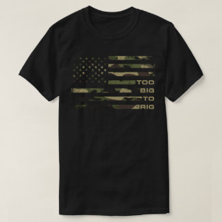 Too Big To Rig Camouflage USA Flag Distressed T-Shirt