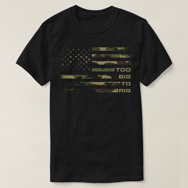 Too Big To Rig Camouflage USA Flag Distressed T-Shirt (Design Front)