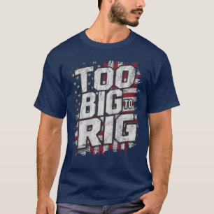 Too Big To Rig Funny Trump 2024 Dunks Joke Humour T-Shirt