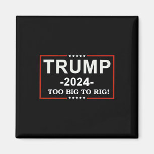 - too Big To Rig Saying Trump 2024 Funny Quote Magnet