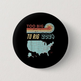 Too Big To Rig Saying Trump 2024 Funny Trump Quote 2 Inch Round Button