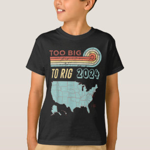 Too Big To Rig Saying Trump 2024 Funny Trump Quote T-Shirt
