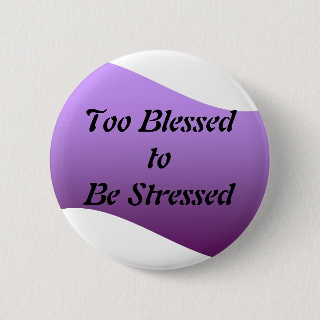 Too Blessed to be Stressed 2 Inch Round Button (Front)