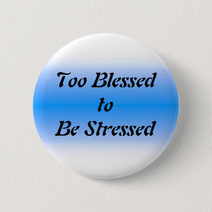 Too Blessed to be Stressed 2 Inch Round Button