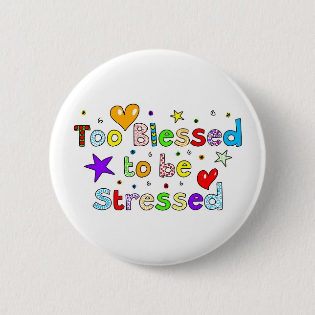 Too Blessed to be Stressed 2 Inch Round Button (Front)
