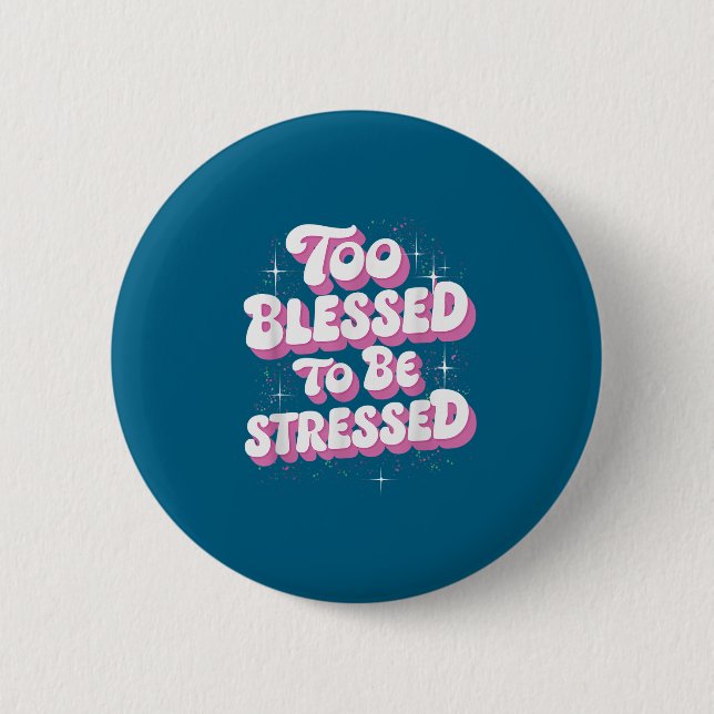 Too Blessed To Be Stressed  2 Inch Round Button (Front)
