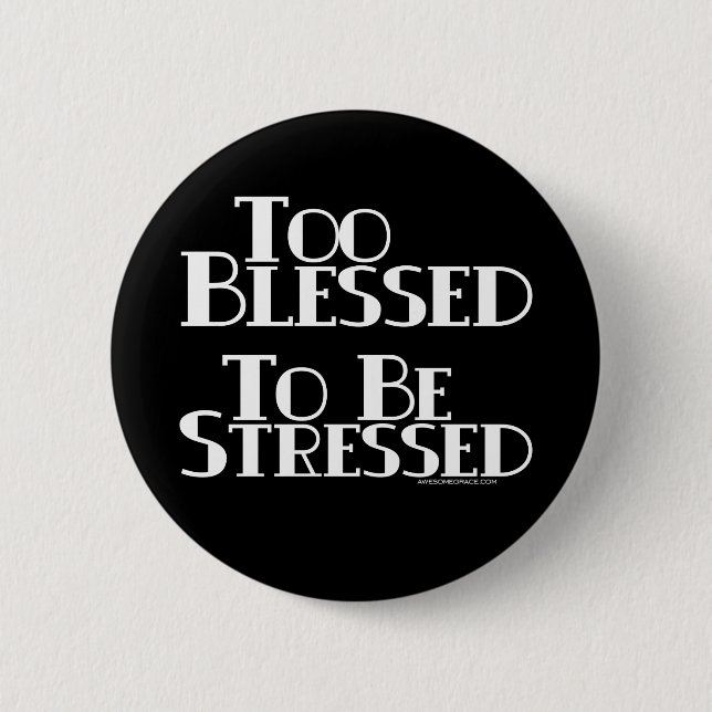 Too Blessed to be Stressed 2 Inch Round Button (Front)
