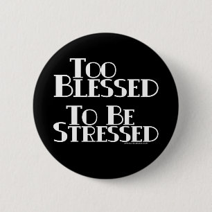 Too Blessed to be Stressed 2 Inch Round Button