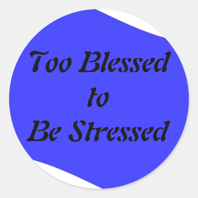 Too Blessed to be Stressed Classic Round Sticker (Front)