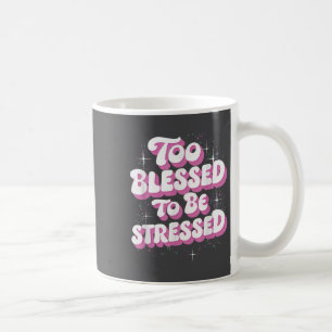 Too Blessed To Be Stressed Coffee Mug