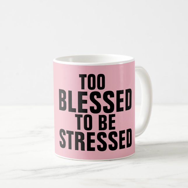 TOO BLESSED TO BE STRESSED coffee mugs (Front Right)