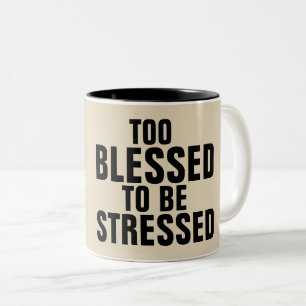 TOO BLESSED TO BE STRESSED coffee mugs