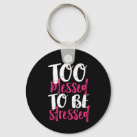 Too Blessed To Be Stressed Inspirational Quote