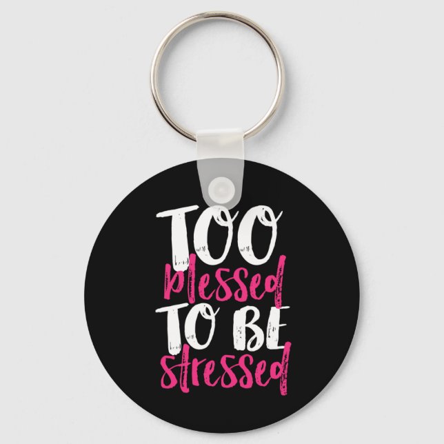 Too Blessed To Be Stressed Inspirational Quote Keychain (Front)