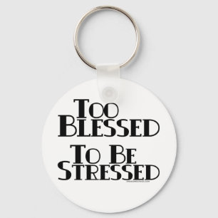 Too Blessed to be Stressed Keychain