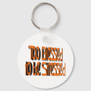 Too Blessed to be Stressed Keychain