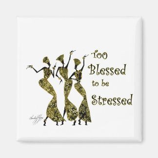 Too Blessed to be Stressed Magnet