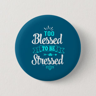 Too Blessed To Be Stressed, Motivation , Yoga Tee 2 Inch Round Button