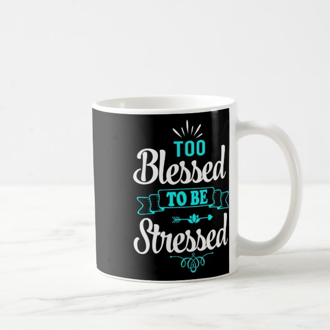 Too Blessed To Be Stressed, Motivation , Yoga Tee  Coffee Mug (Right)