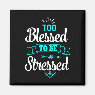 Too Blessed To Be Stressed, Motivation , Yoga Tee Magnet
