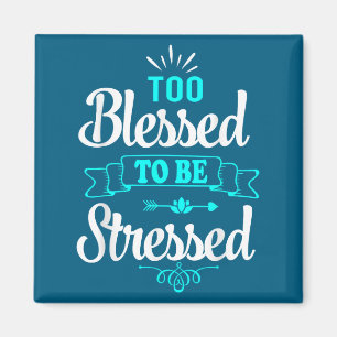 Too Blessed To Be Stressed, Motivation , Yoga Tee  Magnet