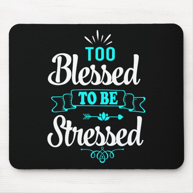 Too Blessed To Be Stressed, Motivation , Yoga Tee  Mouse Pad (Front)