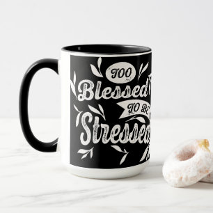 Too Blessed To Be Stressed Mug