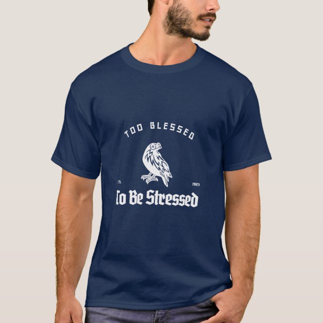 Too Blessed To Be Stressed T-Shirt (Front)