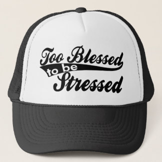 Too Blessed To Be Stressed Trucker Hat Design.