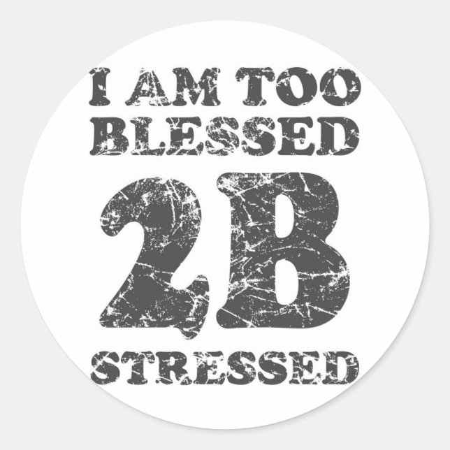 Too Blessed to be Stressed - weathered design Classic Round Sticker (Front)