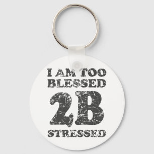 Too Blessed to be Stressed - weathered design Keychain