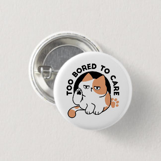 Too Bored to Care – Funny Grumpy Cat Quote 1 Inch Round Button