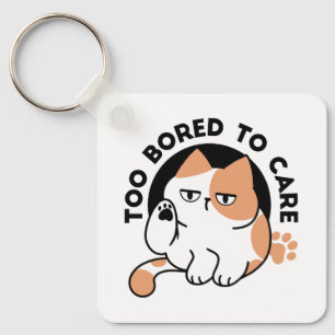 Too Bored to Care – Funny Grumpy Cat Quote Keychain